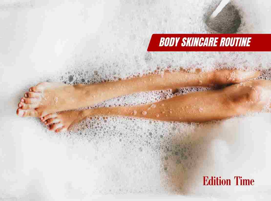 Body Skincare Routine: Complete Guide to Perfect Skin - Edition Time